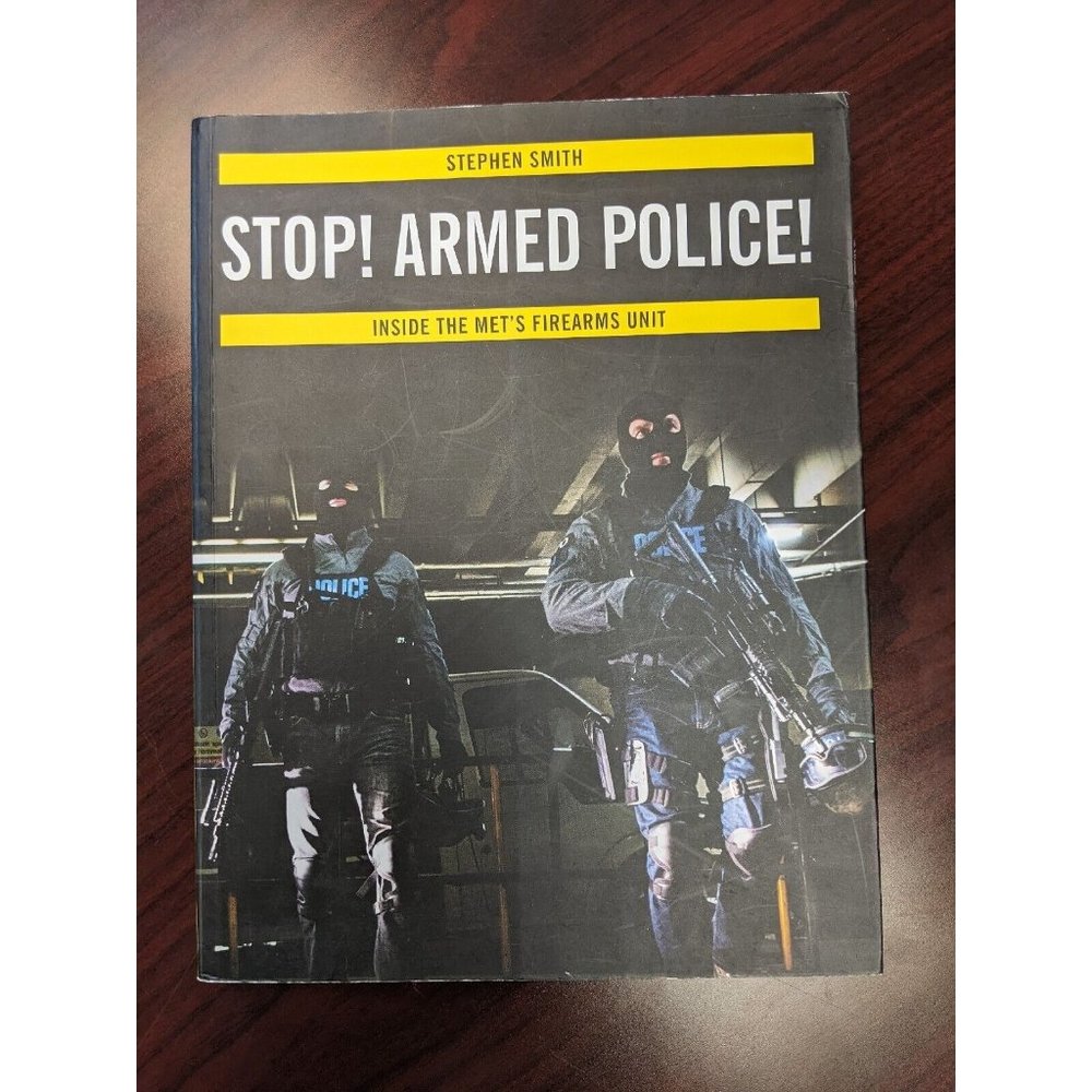 STOP! ARMED POLICE! Inside the Met's Firearms Unit - Smith - London Metropolitan